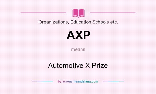 What does AXP mean? It stands for Automotive X Prize