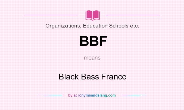 What does BBF mean? It stands for Black Bass France