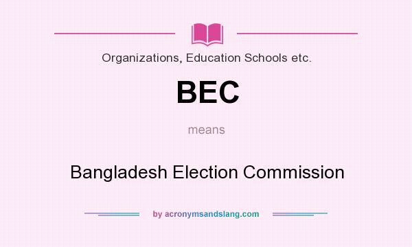 What does BEC mean? It stands for Bangladesh Election Commission