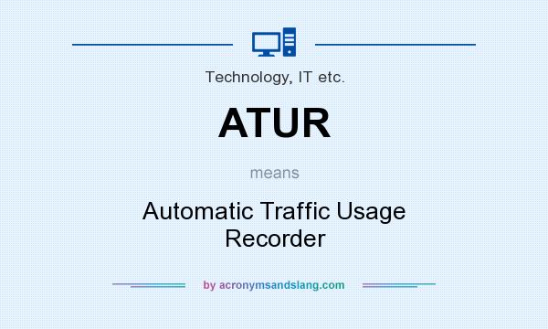 What does ATUR mean? It stands for Automatic Traffic Usage Recorder
