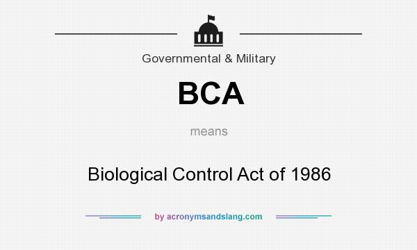 What does BCA mean? It stands for Biological Control Act of 1986