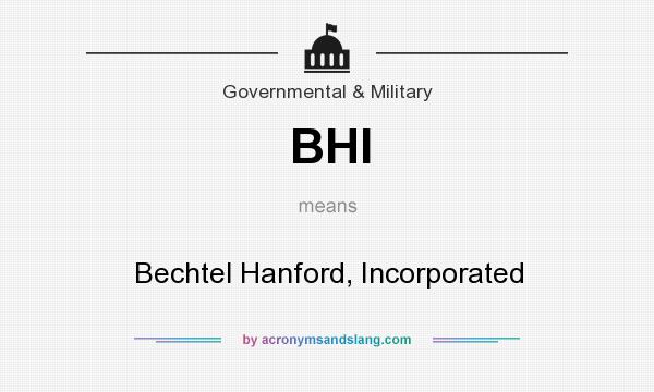 What does BHI mean? It stands for Bechtel Hanford, Incorporated