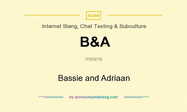 What does B&A mean? It stands for Bassie and Adriaan