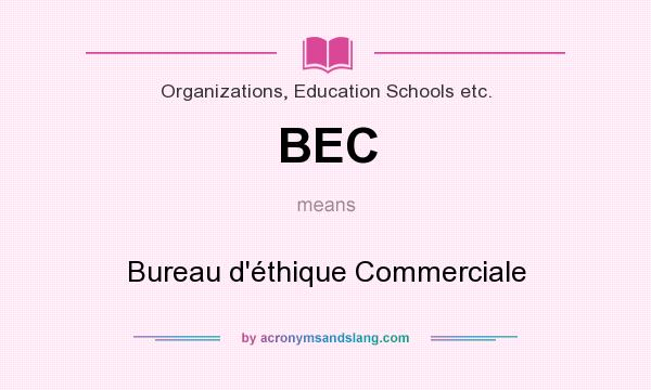 What does BEC mean? It stands for Bureau d`éthique Commerciale