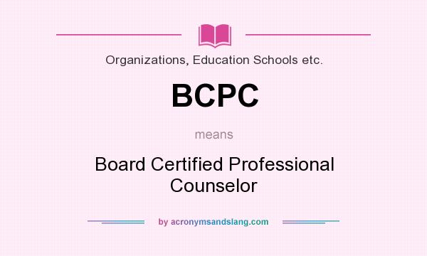 What does BCPC mean? It stands for Board Certified Professional Counselor