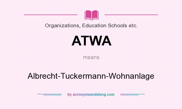 What does ATWA mean? It stands for Albrecht-Tuckermann-Wohnanlage