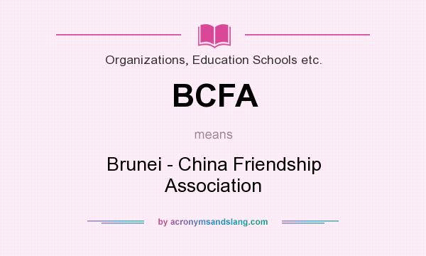What does BCFA mean? It stands for Brunei - China Friendship Association