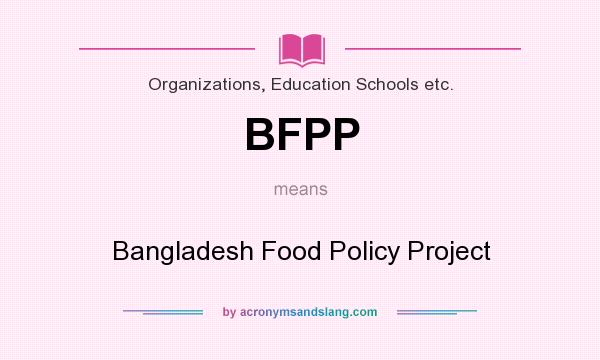 What does BFPP mean? It stands for Bangladesh Food Policy Project