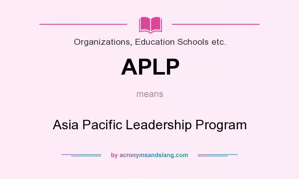 What does APLP mean? It stands for Asia Pacific Leadership Program