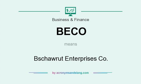 What does BECO mean? It stands for Bschawrut Enterprises Co.