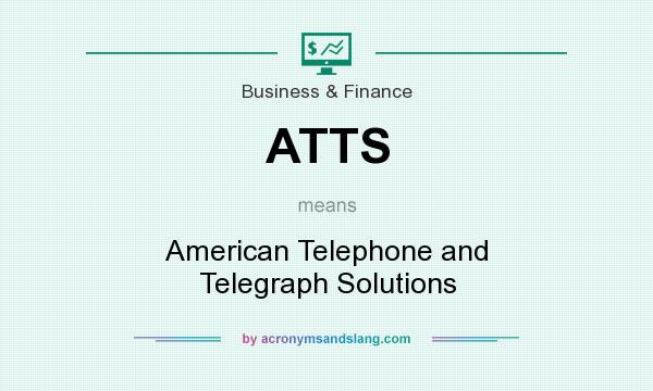 What does ATTS mean? It stands for American Telephone and Telegraph Solutions