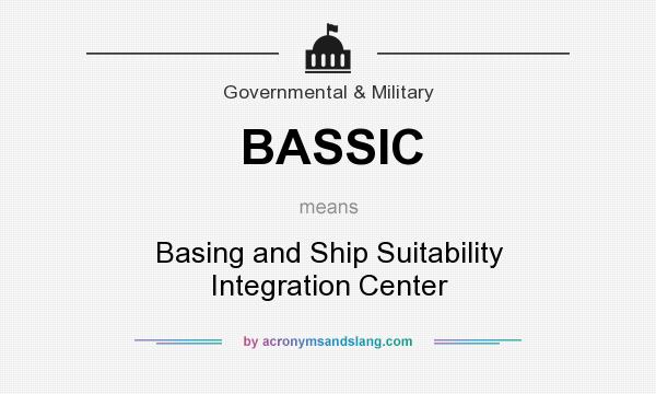 What does BASSIC mean? It stands for Basing and Ship Suitability Integration Center