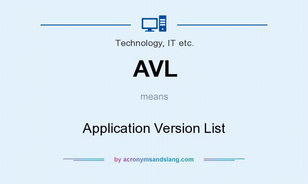 What does AVL mean? It stands for Application Version List
