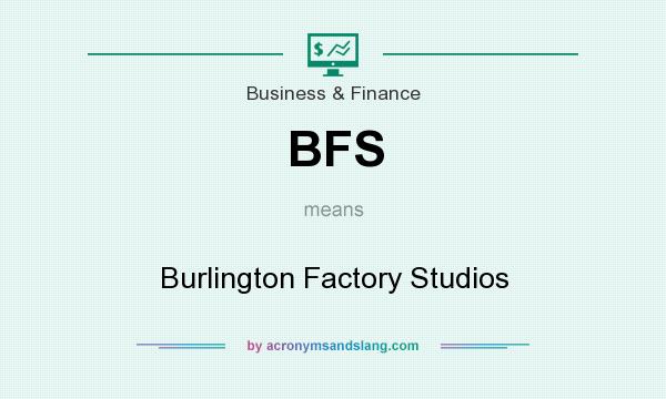 What does BFS mean? It stands for Burlington Factory Studios