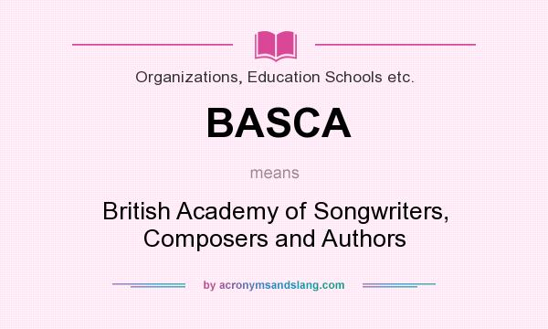 What does BASCA mean? It stands for British Academy of Songwriters, Composers and Authors