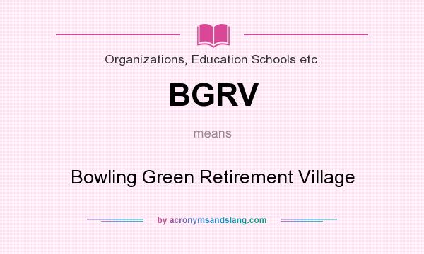What does BGRV mean? It stands for Bowling Green Retirement Village