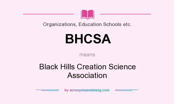 What does BHCSA mean? It stands for Black Hills Creation Science Association