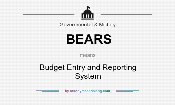 What does BEARS mean? It stands for Budget Entry and Reporting System