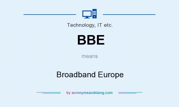 What does BBE mean? It stands for Broadband Europe