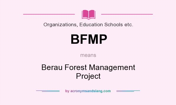 What does BFMP mean? It stands for Berau Forest Management Project