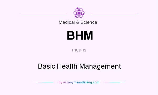 What does BHM mean? It stands for Basic Health Management