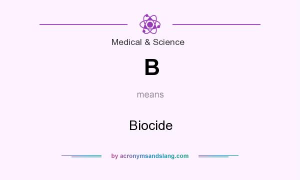 What does B mean? It stands for Biocide