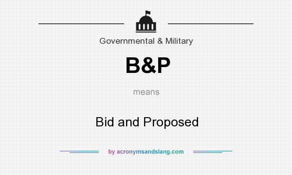 What does B&P mean? It stands for Bid and Proposed