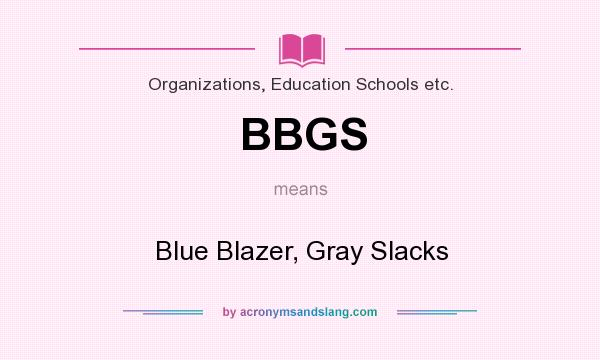 What does BBGS mean? It stands for Blue Blazer, Gray Slacks