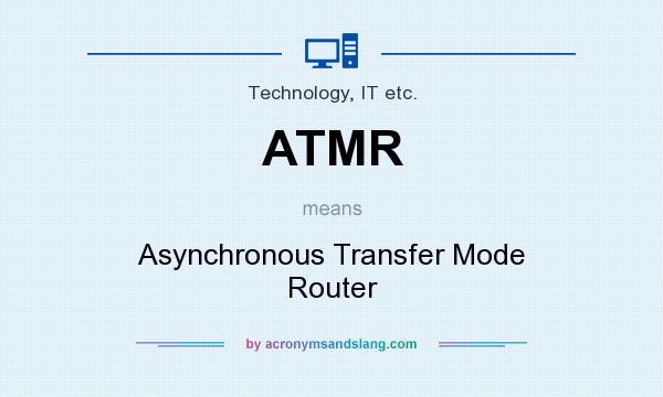 What does ATMR mean? It stands for Asynchronous Transfer Mode Router