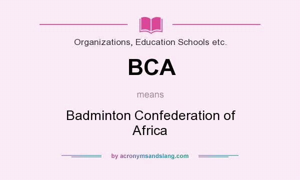 What does BCA mean? It stands for Badminton Confederation of Africa