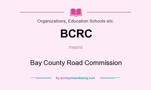 What does BCRC mean? It stands for Bay County Road Commission