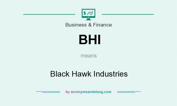 What does BHI mean? It stands for Black Hawk Industries