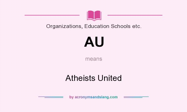 What does AU mean? It stands for Atheists United