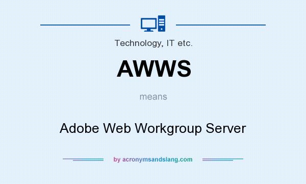 What does AWWS mean? It stands for Adobe Web Workgroup Server
