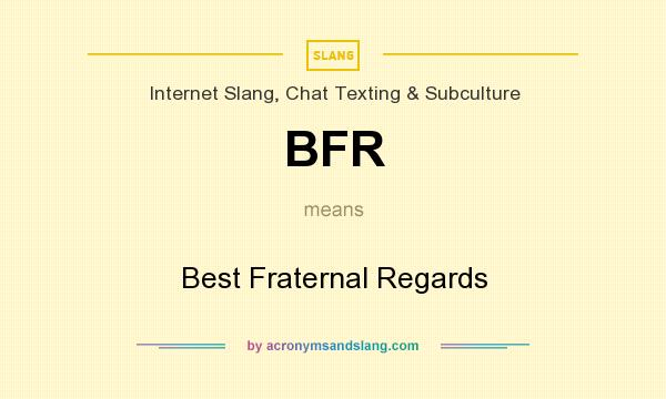 What does BFR mean? It stands for Best Fraternal Regards