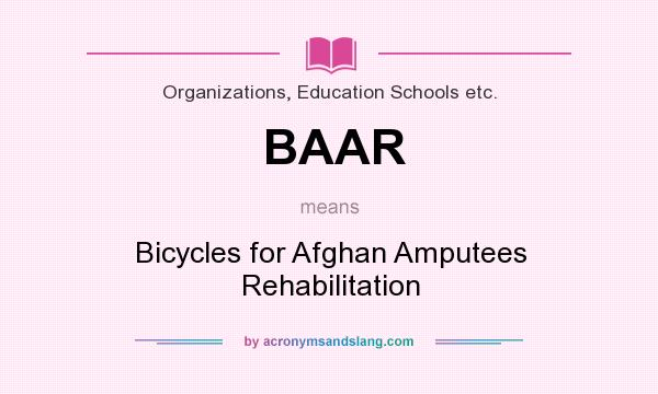 What does BAAR mean? It stands for Bicycles for Afghan Amputees Rehabilitation