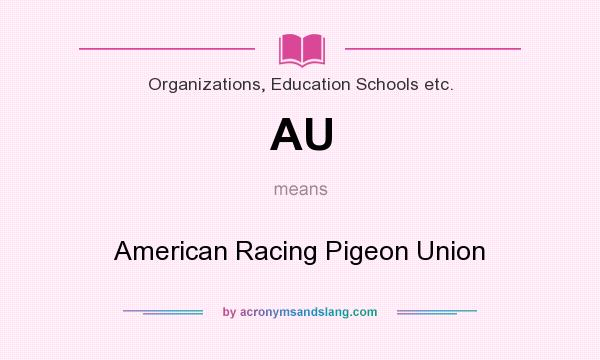 What does AU mean? It stands for American Racing Pigeon Union