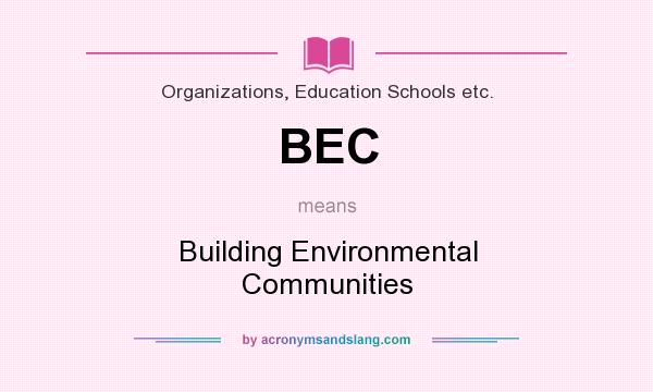What does BEC mean? It stands for Building Environmental Communities