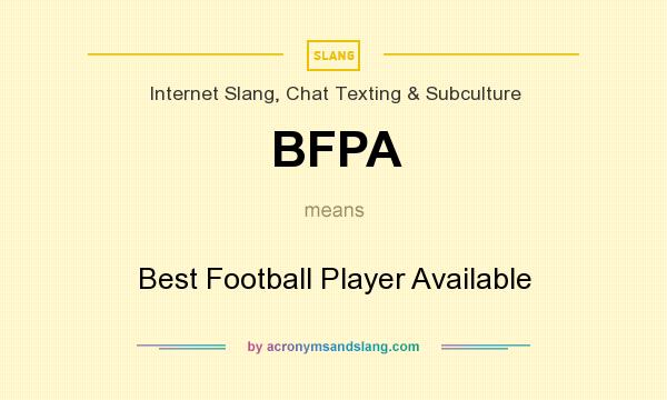 What does BFPA mean? It stands for Best Football Player Available