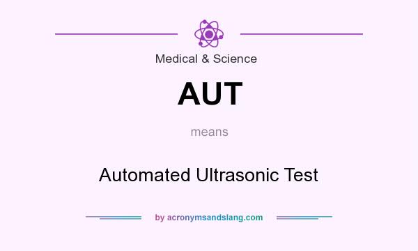 What does AUT mean? It stands for Automated Ultrasonic Test