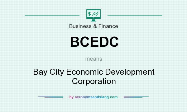 What does BCEDC mean? It stands for Bay City Economic Development Corporation