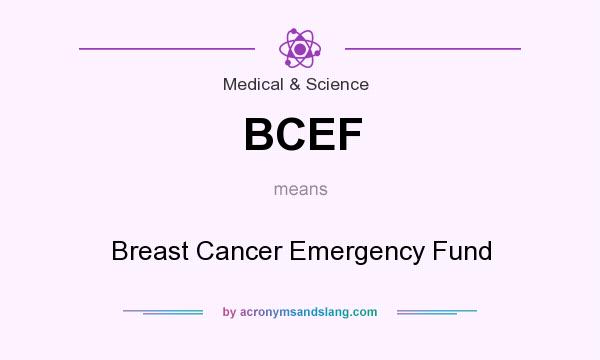 What does BCEF mean? It stands for Breast Cancer Emergency Fund