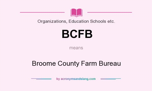 What does BCFB mean? It stands for Broome County Farm Bureau