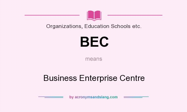 What does BEC mean? It stands for Business Enterprise Centre