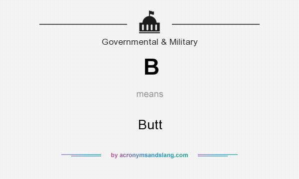 What does B mean? It stands for Butt