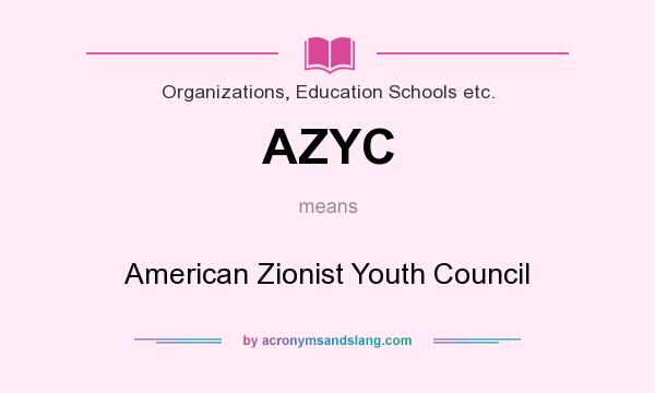 What does AZYC mean? It stands for American Zionist Youth Council