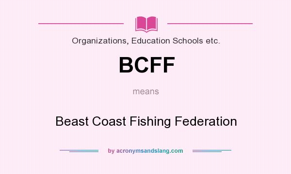 What does BCFF mean? It stands for Beast Coast Fishing Federation