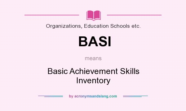 What does BASI mean? It stands for Basic Achievement Skills Inventory