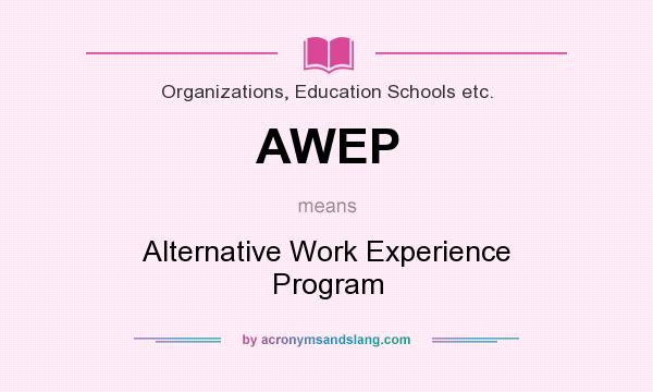 What does AWEP mean? It stands for Alternative Work Experience Program