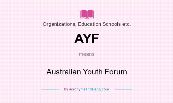What does AYF mean? It stands for Australian Youth Forum